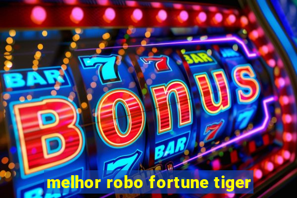 melhor robo fortune tiger